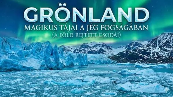 Grönland mágikus tájai a jég fogságában A Föld rejtett csodái  4K 2026-1.webp